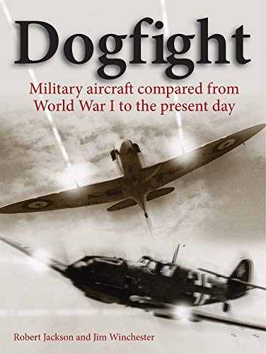 Stock image for Dogfight: Military Aircraft Compared from World War I to the Present Day for sale by ThriftBooks-Dallas