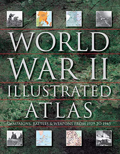 Beispielbild fr World War II Illustrated Atlas : Over 160 Detailed Battle and Campaign Maps zum Verkauf von Better World Books
