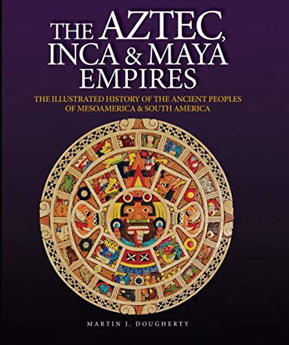 Stock image for Aztec, Inca & Maya Empires: The Illustrated History of the Ancient Peoples of Mesoamerica & South America for sale by More Than Words