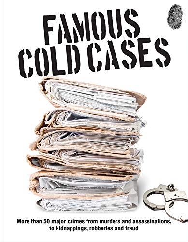 Stock image for Famous Cold Cases: More Than 50 Major Crimes from Murders and Assassinations, to Kidnappings, Robberies and Fraud for sale by BookHolders