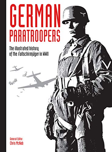 9781782749516: German Paratroopers: The Illustrated History of the Fallschirmjger in WWII (Volume 2) (WWII German Armed Forces in Photos)