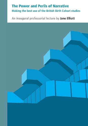 9781782770749: The Power and Perils of Narrative: Making the Best Use of the British Birth Cohort Studies: Based on an Inaugural Professorial Lecture Delivered at ... University of London, on 10 December 2013