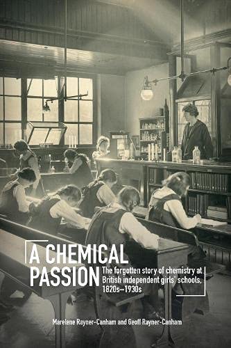 Stock image for A Chemical Passion: The forgotten story of chemistry at British independent girls' schools, 1820s"1930s for sale by WorldofBooks