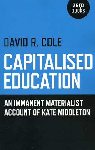 Stock image for Capitalised Education : An Immanent Materialist Account of Kate Middleton for sale by Better World Books