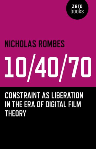 9781782791409: 10/40/70 – Constraint as Liberation in the Era of Digital Film Theory