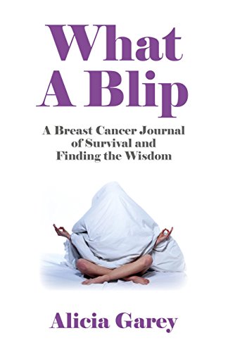 Stock image for What A Blip: A Breast Cancer Journal of Survival and Finding the Wisdom for sale by Books From California