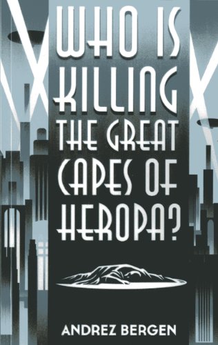 Who is Killing the Great Capes of Heropa? (9781782792352) by Bergen, Andrez