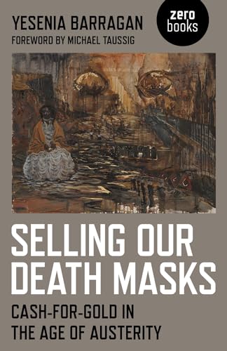 Imagen de archivo de Selling Our Death Masks: Cash-For-Gold in the Age of Austerity a la venta por Decluttr