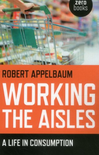 Beispielbild fr Working the Aisles : A Life in Consumption zum Verkauf von Better World Books