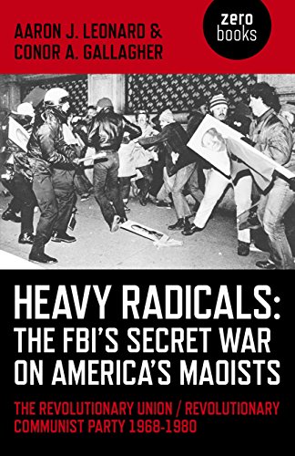 Stock image for Heavy Radicals - The Fbi's Secret War on America's Maoists: The Revolutionary Union / Revolutionary Communist Party 1968-1980 for sale by ThriftBooks-Dallas