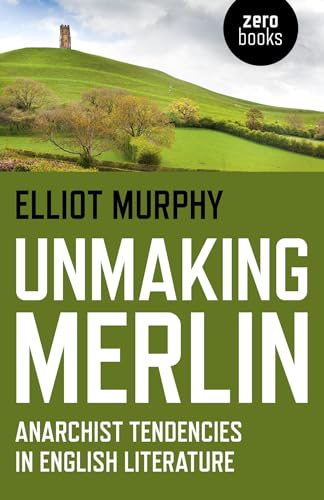 Beispielbild fr UNMAKING MERLIN:ANARCHIST TENDENCIES IN Format: Paperback zum Verkauf von INDOO