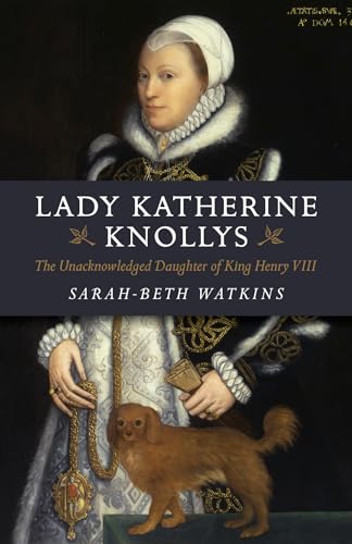 Beispielbild fr Lady Katherine Knollys: The Unacknowledged Daughter of King Henry VIII zum Verkauf von WorldofBooks