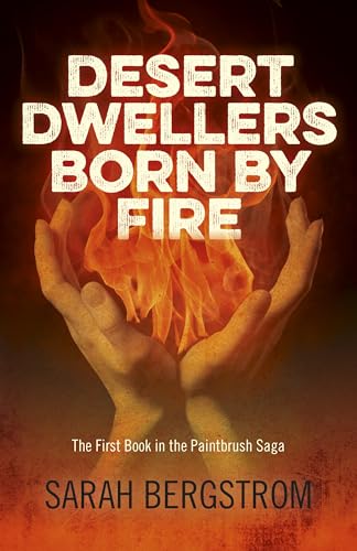 Stock image for Desert Dwellers Born by Fire: The First Book in the Paintbrush Saga for sale by ThriftBooks-Atlanta