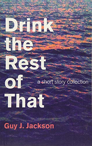Stock image for DRINK THE REST OF THAT:A SHORT STORY COL Format: Paperback for sale by INDOO