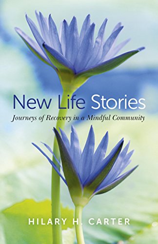 Beispielbild fr New Life Stories: Journeys of Recovery in a Mindful Community zum Verkauf von Michael Lyons