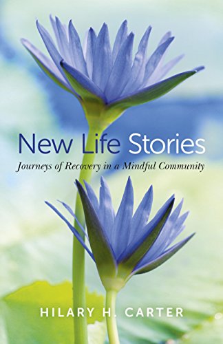 Stock image for New Life Stories: Journeys of Recovery in a Mindful Community for sale by Michael Lyons
