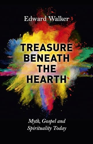 Stock image for Treasure Beneath the Hearth: Myth, Gospel and Spirituality Today for sale by WorldofBooks