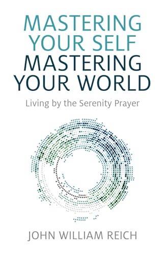 Stock image for Mastering Your Self, Mastering Your World: Living by the Serenity Prayer for sale by Books From California