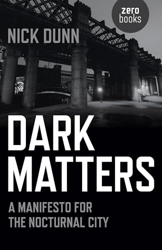 Imagen de archivo de Dark Matters: A Manifesto for the Nocturnal City a la venta por WorldofBooks