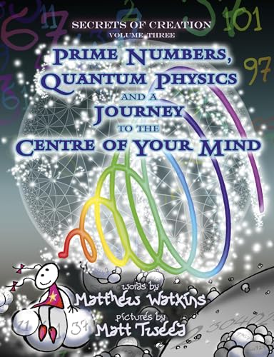 Imagen de archivo de Secrets of Creation: Prime Numbers, Quantum Physics and a Journey to the Centre of Your Mind (Volume 3) a la venta por Front Cover Books