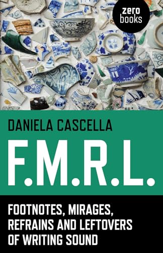 9781782798170: F.M.R.L.: Footnotes, Mirages, Refrains and Leftovers of Writing Sound