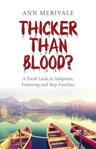 Imagen de archivo de Thicker Than Blood?: A Fresh Look at Adoption, Fostering and Step Families a la venta por Redux Books