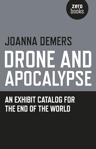 Beispielbild fr Drone and Apocalypse: An exhibit catalog for the end of the world zum Verkauf von Monster Bookshop