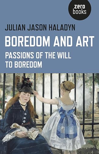 Stock image for Boredom and Art: Passions of the Will to Boredom for sale by ThriftBooks-Atlanta