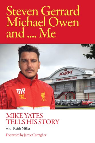 9781782801597: Steven Gerrard, Michael Owen and Me.: Mike Yates Tells His Story