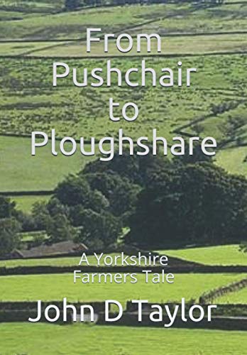 Beispielbild fr From Pushchair to Ploughshare: A Yorkshire Farmers Tale zum Verkauf von WorldofBooks
