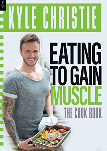 Beispielbild fr Kyle Christie: Eating To Gain Muscle: The Cook Book zum Verkauf von WorldofBooks