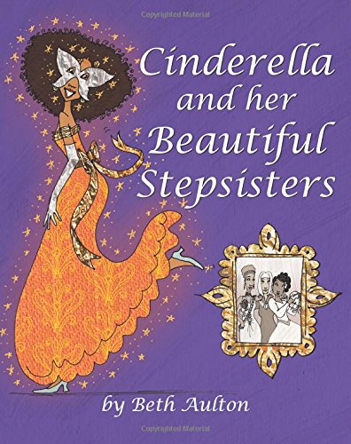 Stock image for Cinderella and her Beautiful Stepsisters: A multicultural Cinderella story with a twist for sale by Revaluation Books