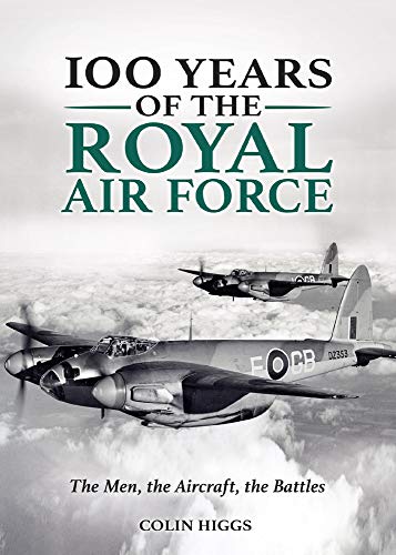 Stock image for 100 Years of the RAF: The Men, the Aircraft, the Battles for sale by Goldstone Books