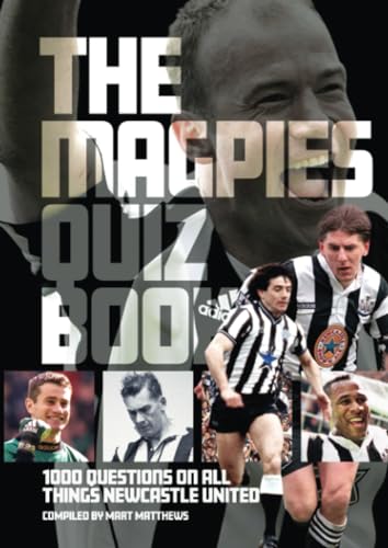 9781782815372: The Magpies Quiz Book: 1,000 Questions on All Things Newcastle United