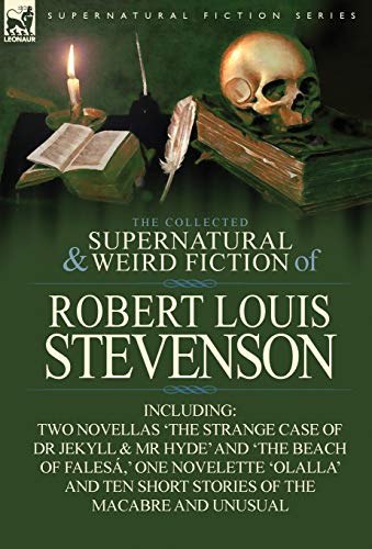 Stock image for The Collected Supernatural and Weird Fiction of Robert Louis Stevenson: Two Novellas 'The Strange Case of Dr Jekyll & Mr Hyde' and 'The Beach of . Ten Short Stories of the Macabre and Unusual for sale by Revaluation Books