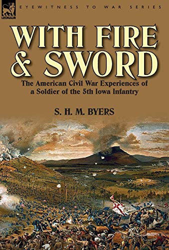 Beispielbild fr With Fire and Sword: The American Civil War Experiences of a Soldier of the 5th Iowa Infantry zum Verkauf von Lucky's Textbooks