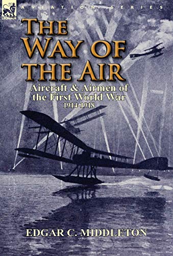 Imagen de archivo de The Way of the Air: Aircraft & Airmen of the First World War 1914-1918 a la venta por Lucky's Textbooks