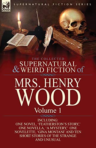 Beispielbild fr The Collected Supernatural and Weird Fiction of Mrs Henry Wood Volume 1Including One Novel, 'Featherston's Story, ' One Novella, 'a Mystery, ' One N zum Verkauf von PBShop.store US