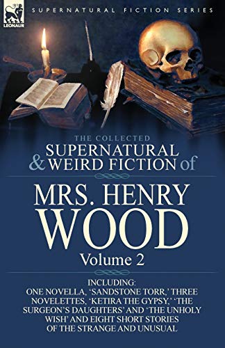 9781782820550: The Collected Supernatural and Weird Fiction of Mrs Henry Wood: Volume 2-Including One Novella, 'Sandstone Torr, ' Three Novelettes, 'Ketira the Gypsy