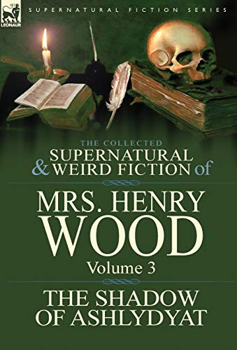 Beispielbild fr The Collected Supernatural and Weird Fiction of Mrs Henry Wood: Volume 3-'The Shadow of Ashlydyat' zum Verkauf von Lucky's Textbooks