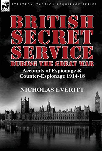 Beispielbild fr British Secret Service During the Great War: Accounts of Espionage & Counter-Espionage 1914-18 zum Verkauf von Lucky's Textbooks