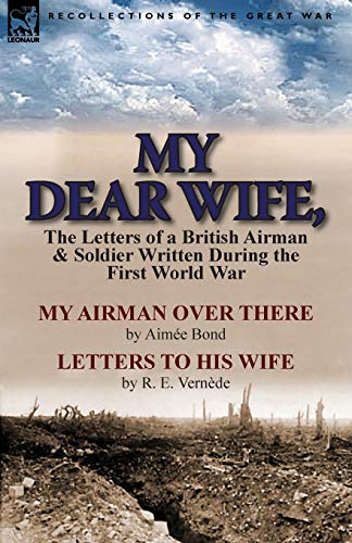 Beispielbild fr My Dear Wife,: The Letters of a British Airman and Soldier Written During the First World War-My Airman Over There by Aimee Bond & Le zum Verkauf von Chiron Media