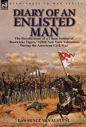 9781782820703: Diary of an Enlisted Man: the Recollections of a Union Soldier of 'Bostwicks Tigers,' 128th New York Volunteers During the American Civil War