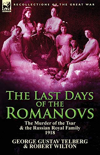Beispielbild fr The Last Days of the Romanovs: The Murder of the Tsar & the Russian Royal Family, 1918 zum Verkauf von Chiron Media