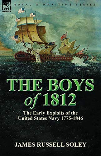 Stock image for The Boys of 1812: the Early Exploits of the United States Navy 1775-1846 for sale by Lucky's Textbooks