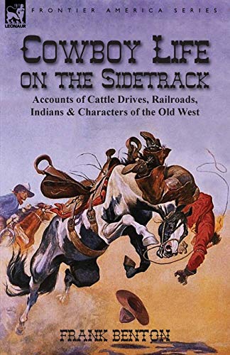 Beispielbild fr Cowboy Life on the Sidetrack: Accounts of Cattle Drives, Railroads, Indians & Characters of the Old West zum Verkauf von Chiron Media