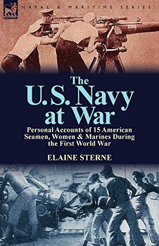 9781782820932: The U. S. Navy at War: Personal Accounts of 15 American Seamen, Women & Marines During the First World War