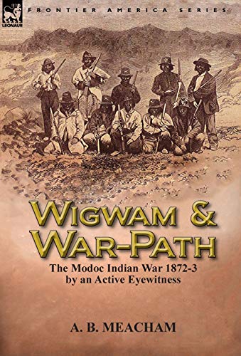 Stock image for Wigwam and War-Path: the Modoc Indian War 1872-3, by an Active Eyewitness for sale by Lucky's Textbooks