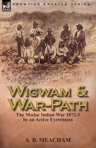 Beispielbild fr Wigwam and War-Path: The Modoc Indian War 1872-3, by an Active Eyewitness zum Verkauf von Chiron Media