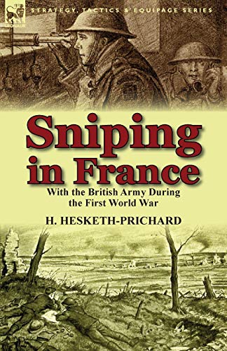 Imagen de archivo de Sniping in France: With the British Army During the First World War (Strategy, Tactics & Equipage Series) a la venta por Lucky's Textbooks